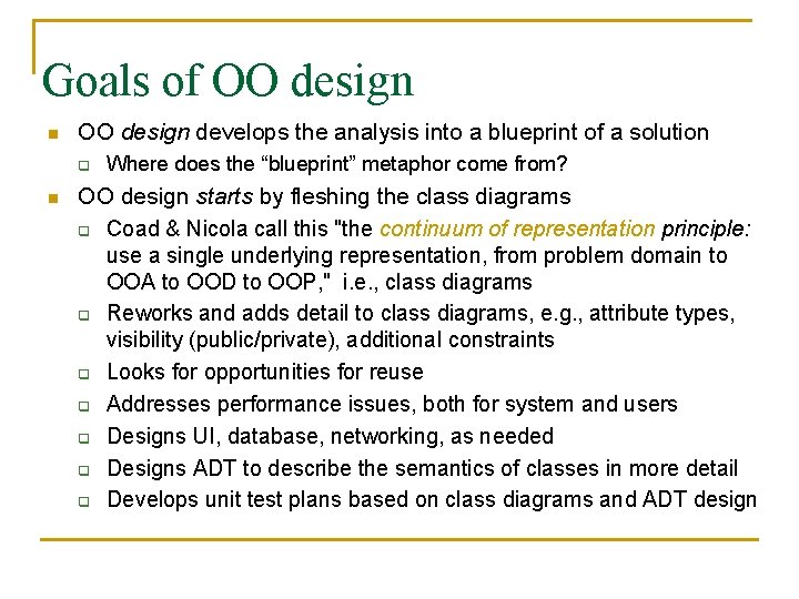 Goals of OO design n OO design develops the analysis into a blueprint of