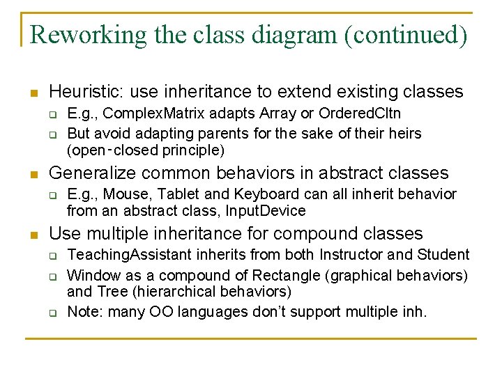 Reworking the class diagram (continued) n Heuristic: use inheritance to extend existing classes q