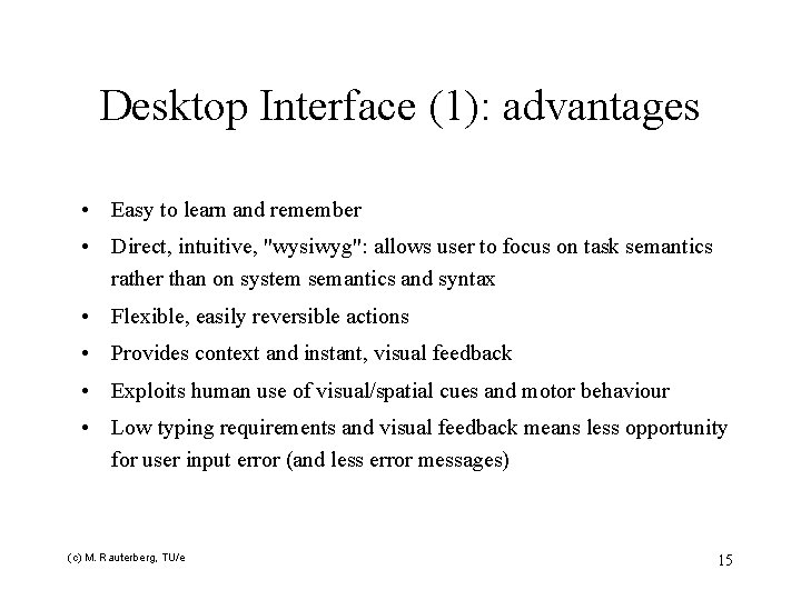Desktop Interface (1): advantages • Easy to learn and remember • Direct, intuitive, "wysiwyg":