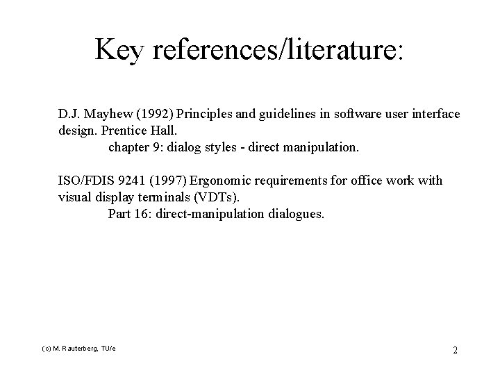 Key references/literature: D. J. Mayhew (1992) Principles and guidelines in software user interface design.