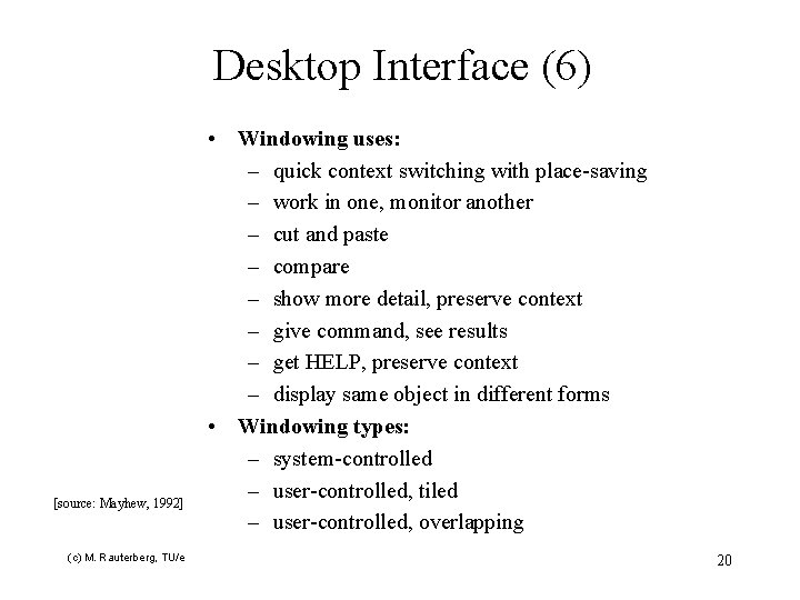 Desktop Interface (6) [source: Mayhew, 1992] (c) M. Rauterberg, TU/e • Windowing uses: –