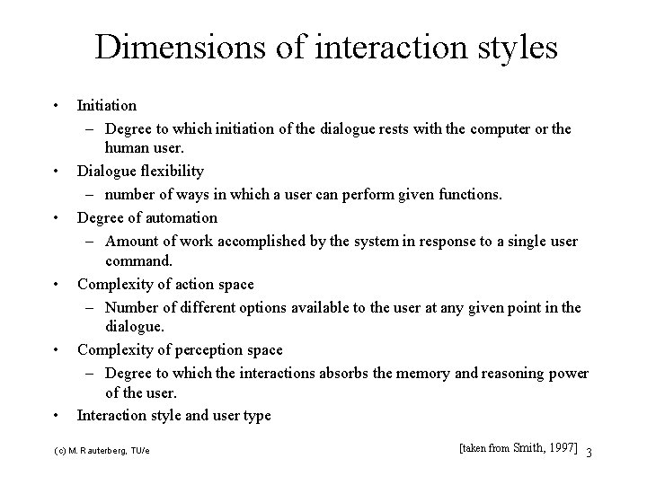 Dimensions of interaction styles • • • Initiation – Degree to which initiation of