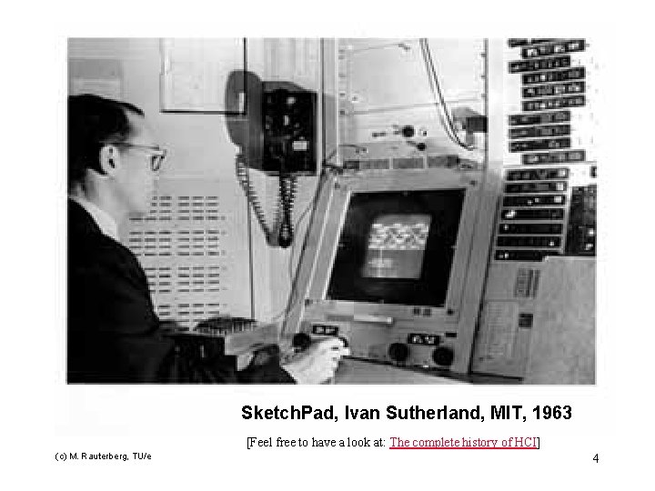 Sketch. Pad, Ivan Sutherland, MIT, 1963 [Feel free to have a look at: The