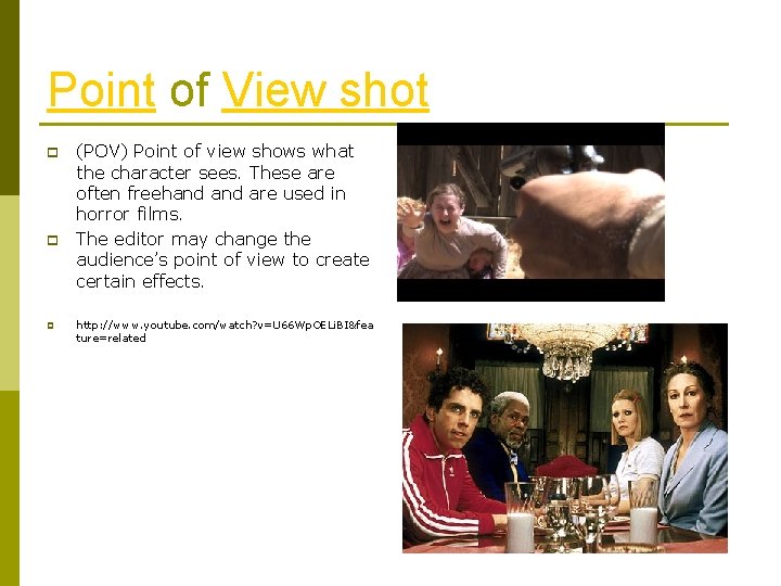 Point of View shot p p p (POV) Point of view shows what the