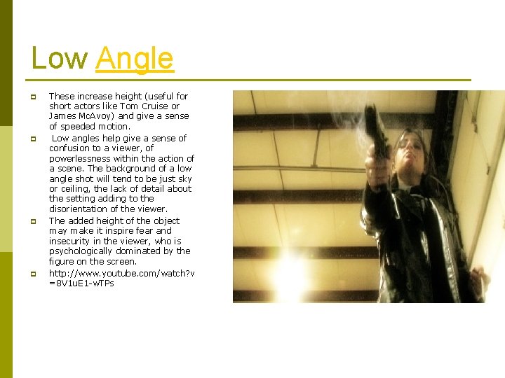 Low Angle p p These increase height (useful for short actors like Tom Cruise