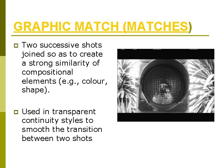 GRAPHIC MATCH (MATCHES) p Two successive shots joined so as to create a strong