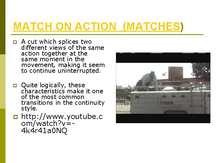 MATCH ON ACTION (MATCHES) p A cut which splices two different views of the