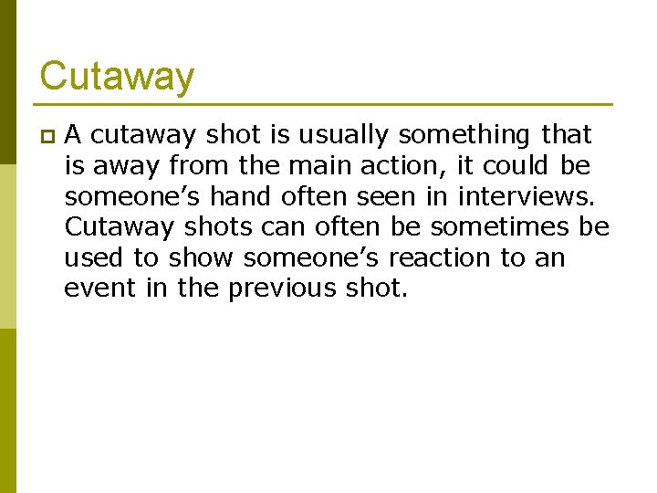 Cutaway p A cutaway shot is usually something that is away from the main