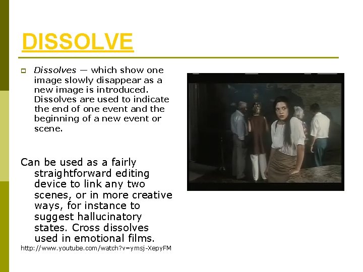 DISSOLVE p Dissolves — which show one image slowly disappear as a new image