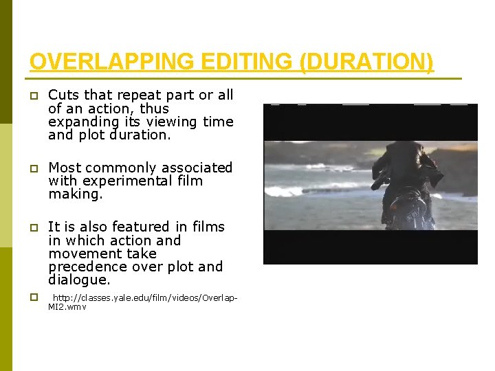 OVERLAPPING EDITING (DURATION) p Cuts that repeat part or all of an action, thus