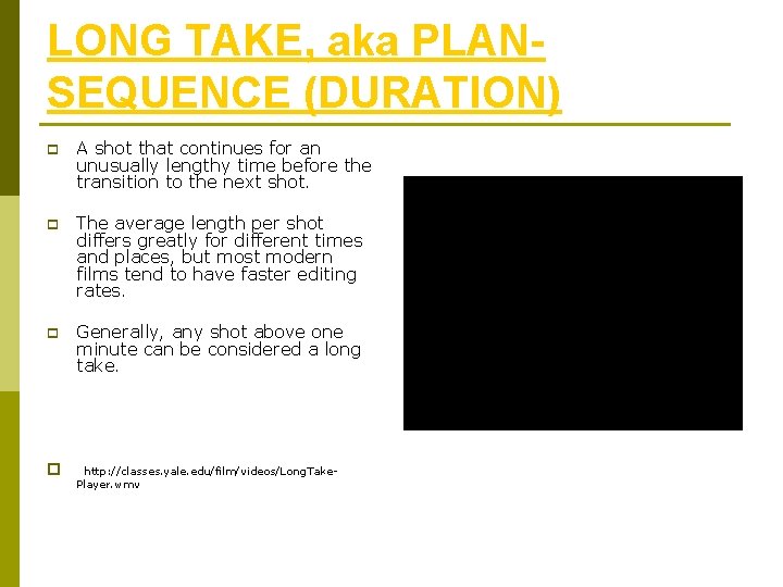 LONG TAKE, aka PLANSEQUENCE (DURATION) p A shot that continues for an unusually lengthy