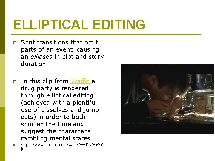 ELLIPTICAL EDITING p Shot transitions that omit parts of an event, causing an ellipses