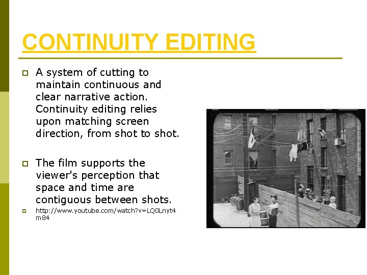 CONTINUITY EDITING p A system of cutting to maintain continuous and clear narrative action.