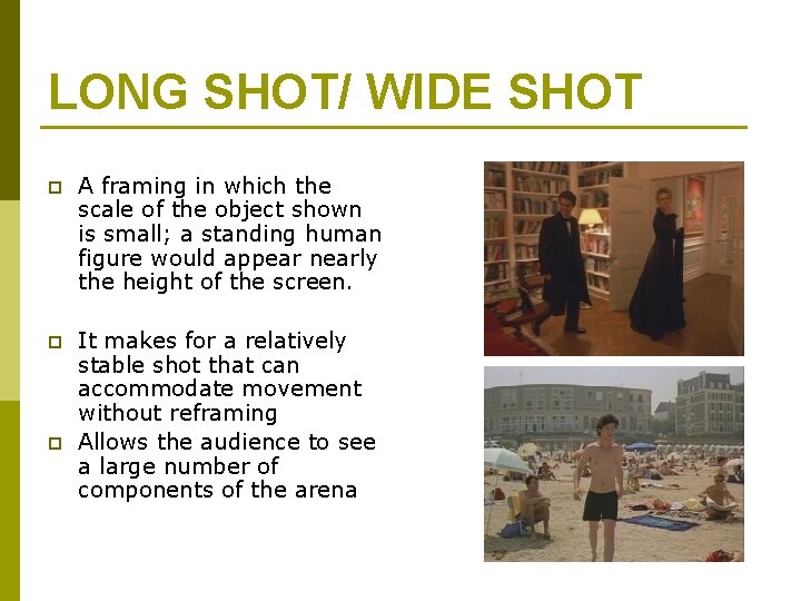 LONG SHOT/ WIDE SHOT p A framing in which the scale of the object