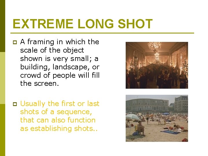 EXTREME LONG SHOT p A framing in which the scale of the object shown