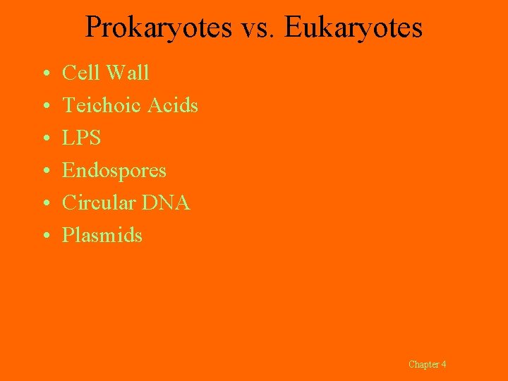 Prokaryotes vs. Eukaryotes • • • Cell Wall Teichoic Acids LPS Endospores Circular DNA