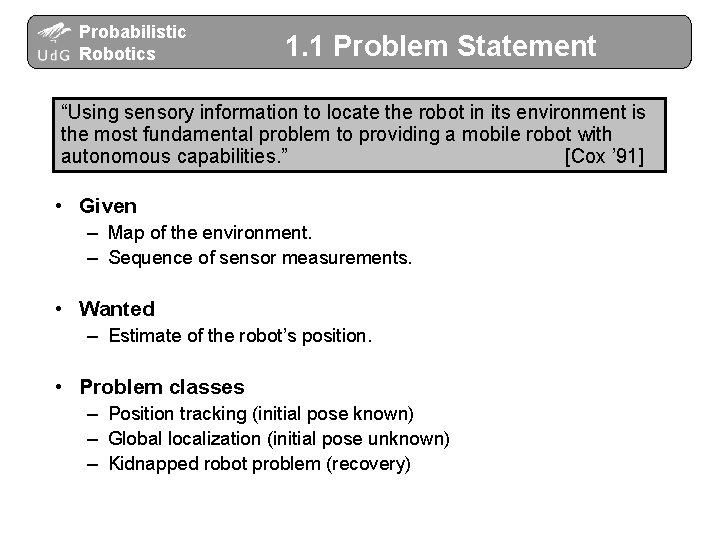 Probabilistic Robotics 1. 1 Problem Statement “Using sensory information to locate the robot in