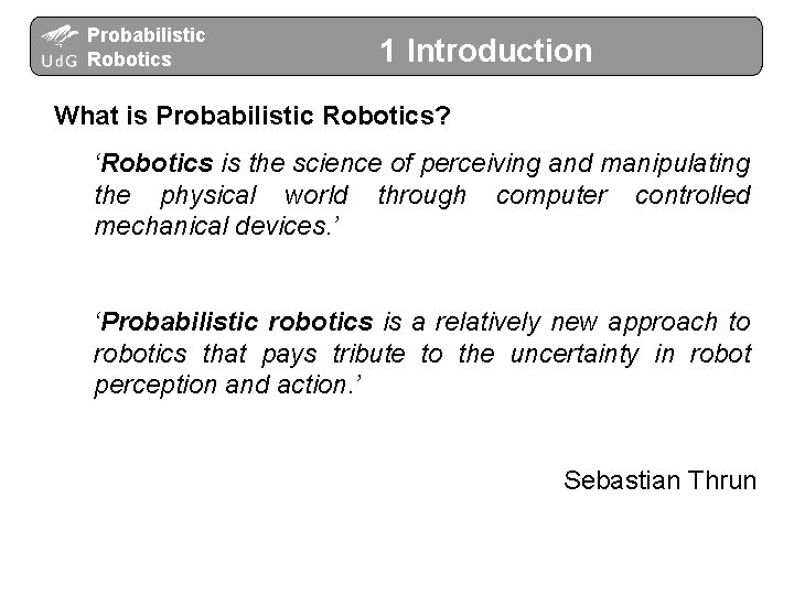 Probabilistic Robotics 1 Introduction What is Probabilistic Robotics? ‘Robotics is the science of perceiving
