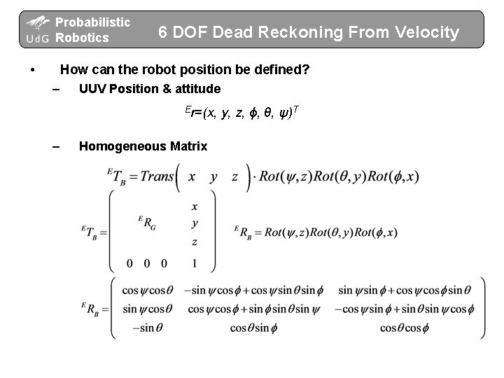 Probabilistic Robotics • 6 DOF Dead Reckoning From Velocity How can the robot position