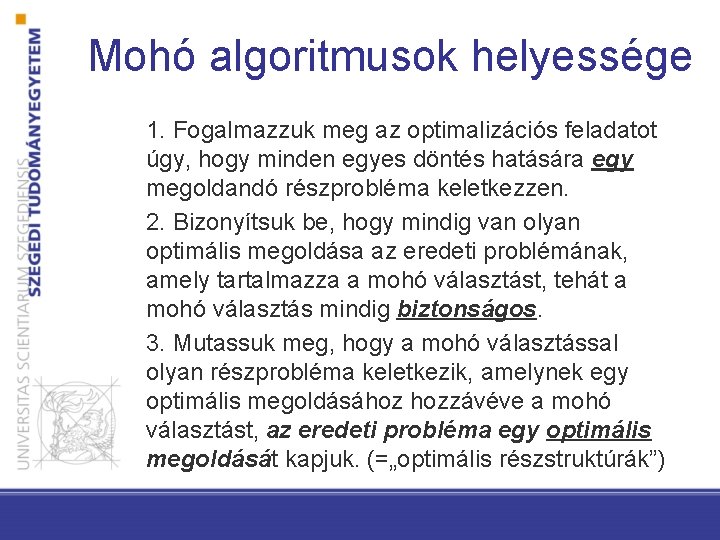 Mohó algoritmusok helyessége 1. Fogalmazzuk meg az optimalizációs feladatot úgy, hogy minden egyes döntés