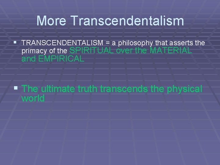 More Transcendentalism § TRANSCENDENTALISM = a philosophy that asserts the primacy of the SPIRITUAL