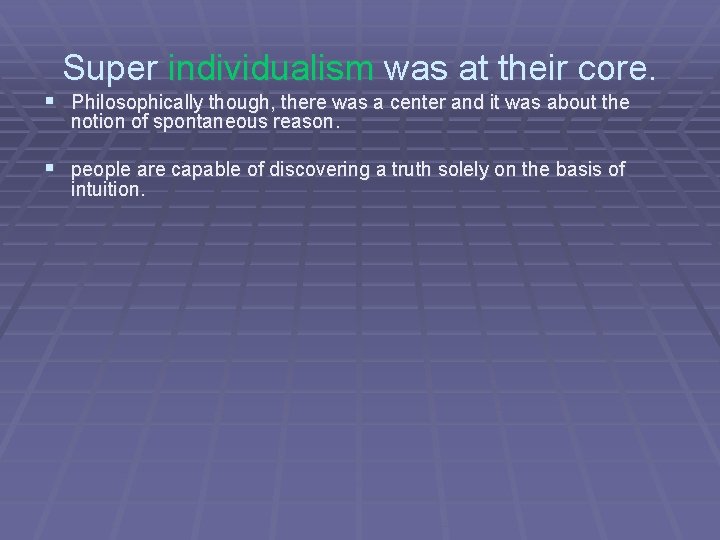 Super individualism was at their core. § Philosophically though, there was a center and