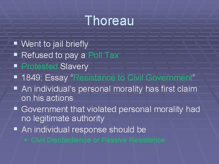 Thoreau § § § Went to jail briefly Refused to pay a Poll Tax