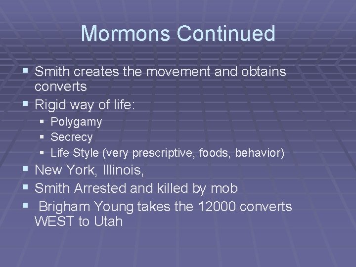 Mormons Continued § Smith creates the movement and obtains converts § Rigid way of