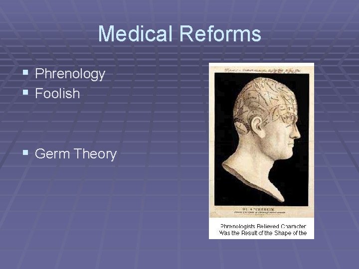 Medical Reforms § Phrenology § Foolish § Germ Theory 