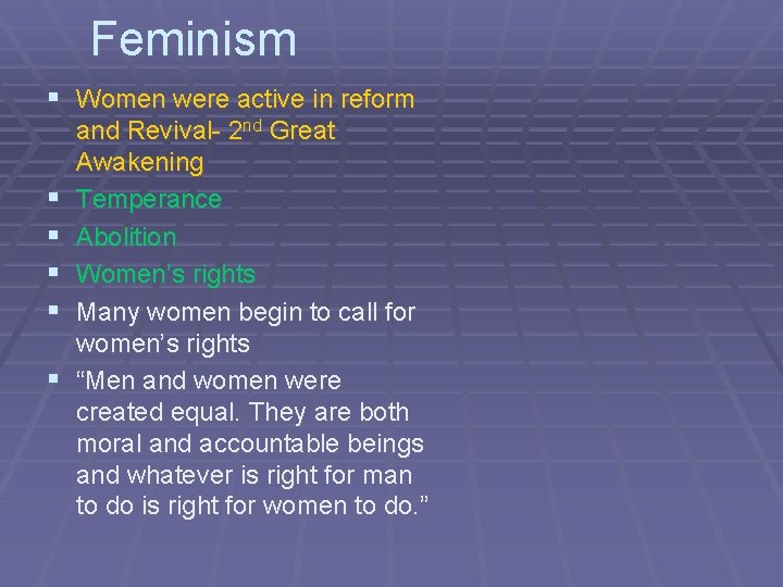 Feminism § Women were active in reform § § § and Revival- 2 nd