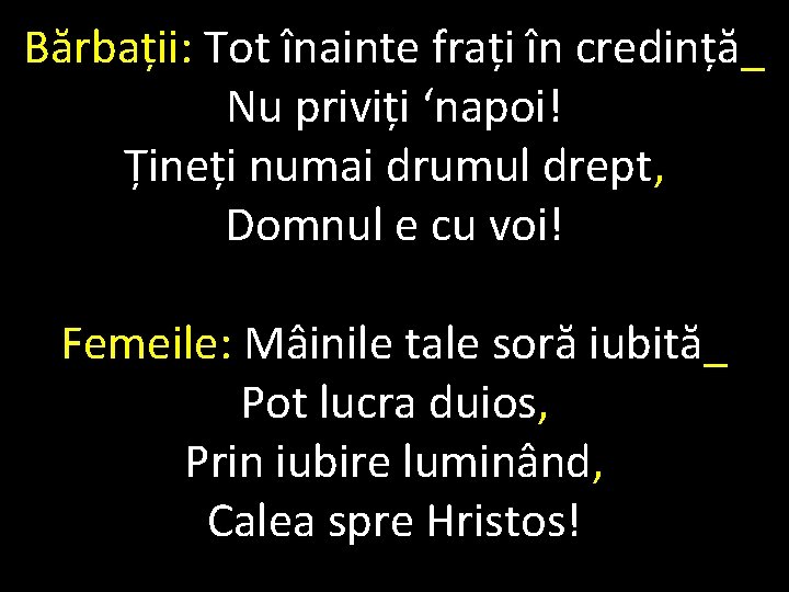 Bărbații: Tot înainte frați în credință_ Nu priviți ‘napoi! Țineți numai drumul drept, Domnul