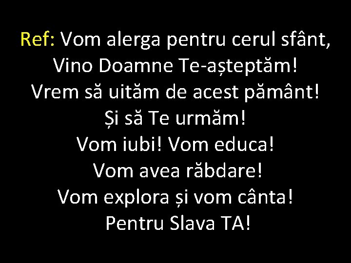 Ref: Vom alerga pentru cerul sfânt, Vino Doamne Te-așteptăm! Vrem să uităm de acest