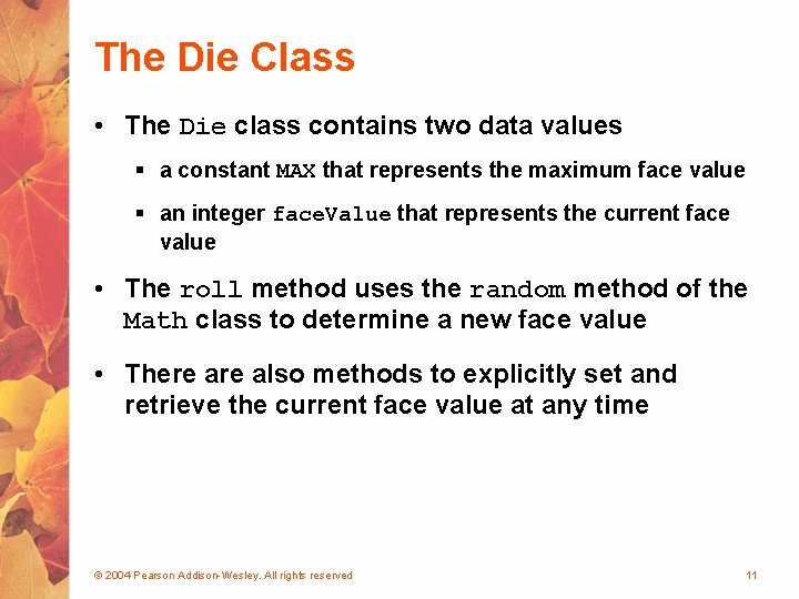 The Die Class • The Die class contains two data values § a constant