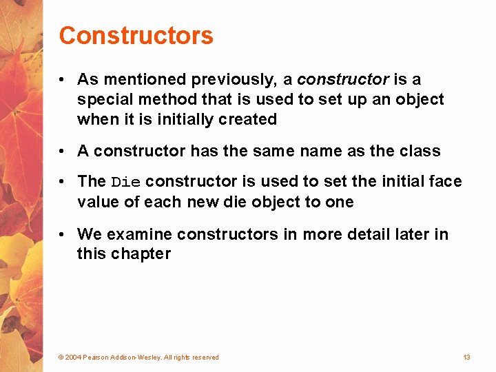 Constructors • As mentioned previously, a constructor is a special method that is used