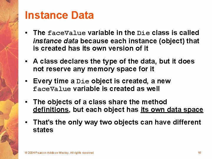 Instance Data • The face. Value variable in the Die class is called instance