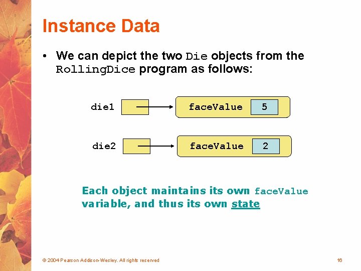 Instance Data • We can depict the two Die objects from the Rolling. Dice