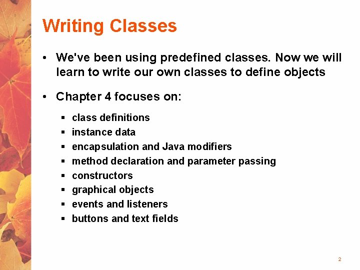 Writing Classes • We've been using predefined classes. Now we will learn to write