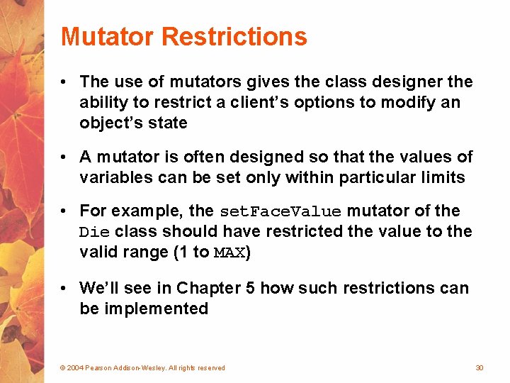 Mutator Restrictions • The use of mutators gives the class designer the ability to