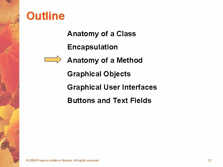 Outline Anatomy of a Class Encapsulation Anatomy of a Method Graphical Objects Graphical User