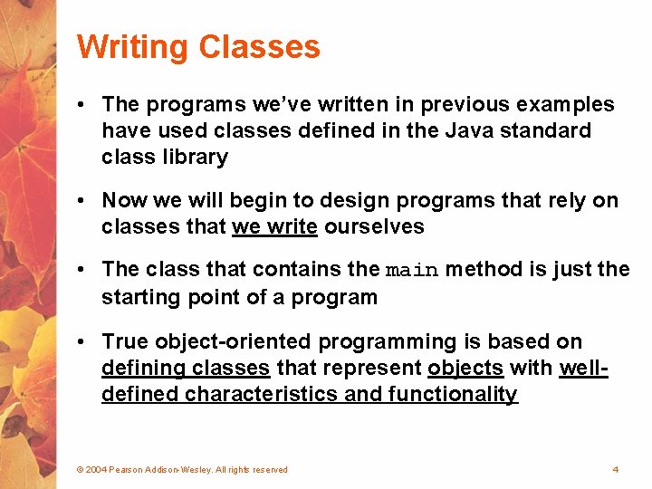 Writing Classes • The programs we’ve written in previous examples have used classes defined