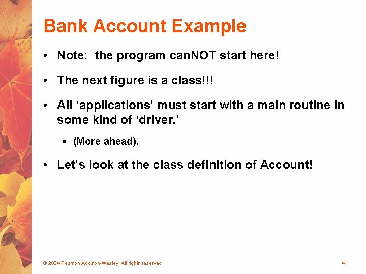 Bank Account Example • Note: the program can. NOT start here! • The next