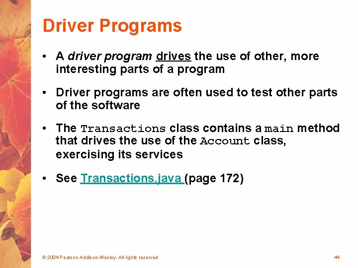 Driver Programs • A driver program drives the use of other, more interesting parts