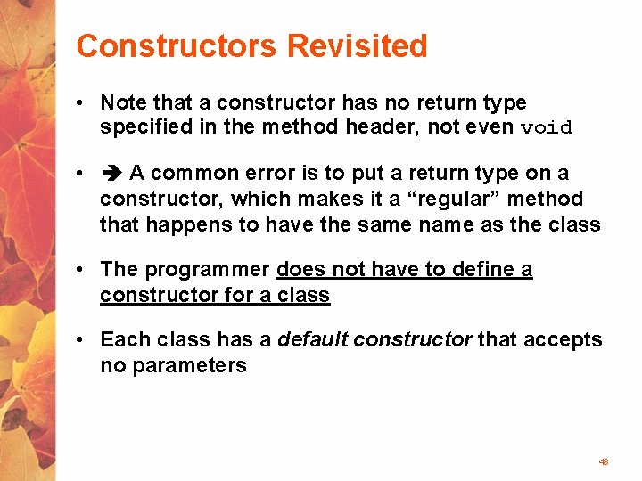 Constructors Revisited • Note that a constructor has no return type specified in the
