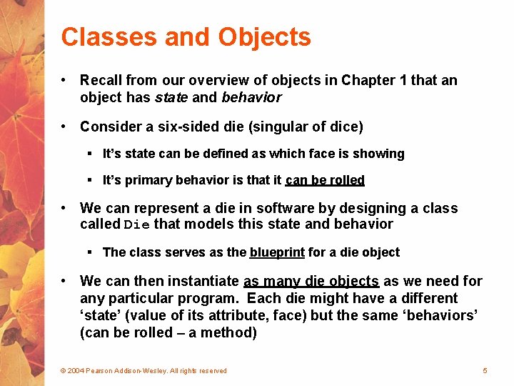 Classes and Objects • Recall from our overview of objects in Chapter 1 that