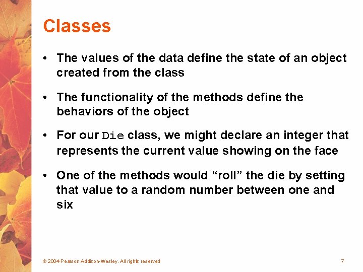 Classes • The values of the data define the state of an object created