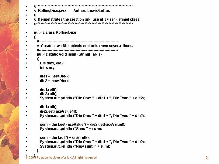  • • • //********************************** // Rolling. Dice. java Author: Lewis/Loftus // // Demonstrates