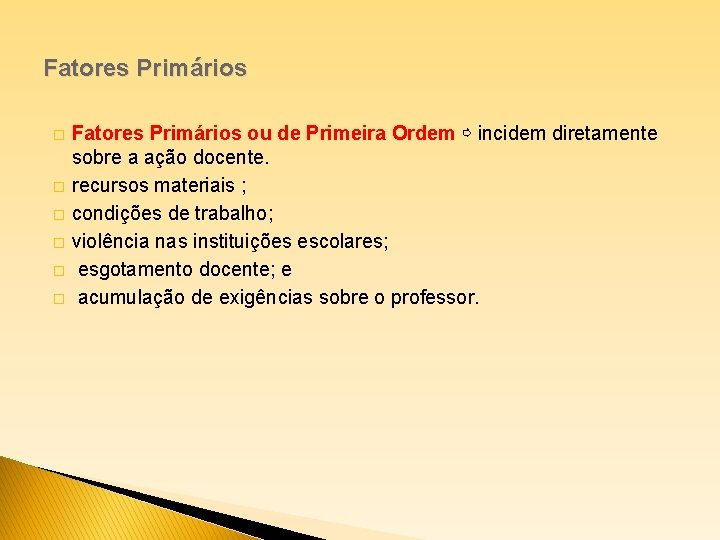 Fatores Primários � � � Fatores Primários ou de Primeira Ordem ⇨ incidem diretamente