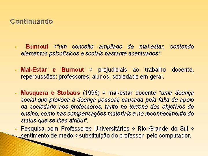 Continuando § Burnout ⇨“um conceito ampliado de mal-estar, contendo elementos psicofísicos e sociais bastante