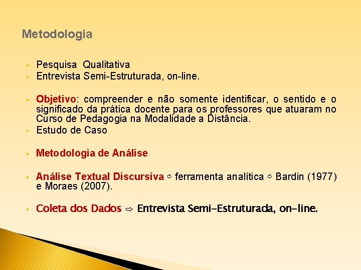 Metodologia § § Pesquisa Qualitativa Entrevista Semi-Estruturada, on-line. § Objetivo: compreender e não somente