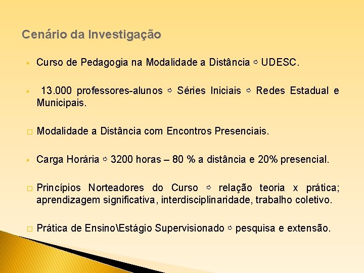 Cenário da Investigação § Curso de Pedagogia na Modalidade a Distância ⇨ UDESC. §